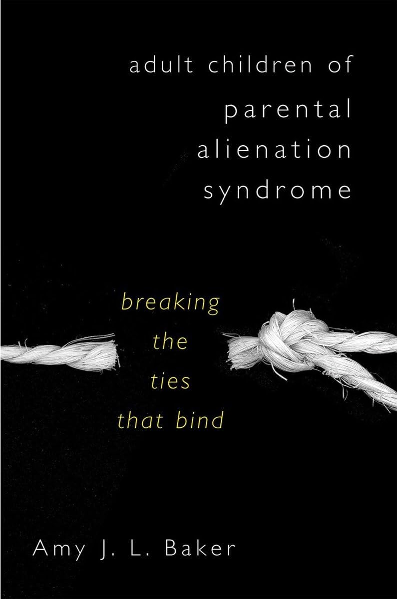 Adult Children of Parental Alienation Syndrome Breaking the Ties That