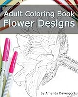 Adult Coloring Book: Flower Designs: Stress Relief and Relaxation 151942292X Book Cover