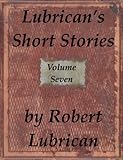 Lubrican's Short Stories - Volume Seven