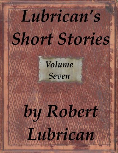 Lubrican's Short Stories - Volume Seven