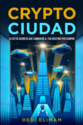 Crypto Ciudad: La città segreta che cambierà il tuo destino per sempre