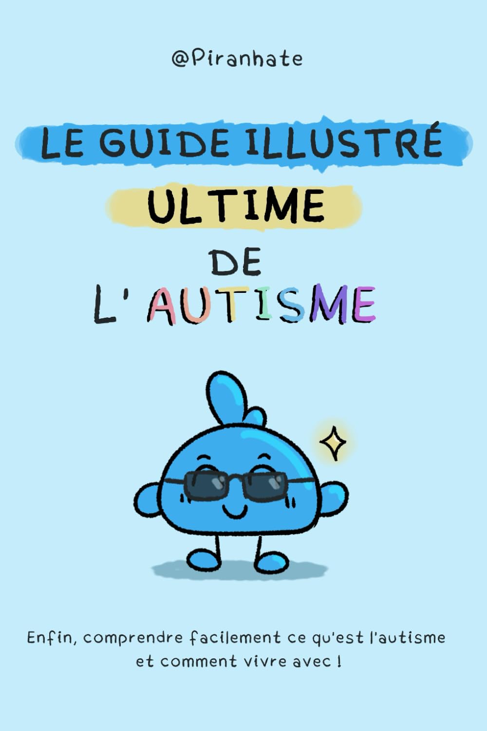 Le guide ULTIME de l'autisme: Enfin, comprendre facilement ce qu'est l'autisme et comment vivre avec !