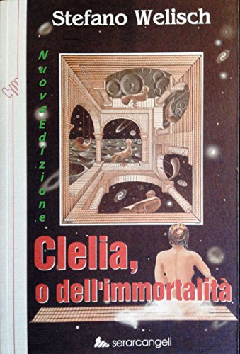 Clelia o dell'immortalita': un'esperienza al limite del soprannaturale, sullo sfondo del conflitto donna-uomo Clelia o dell'immortalita': un'esperienza al limite del soprannaturale, sullo sfondo del conflitto donna-uomo