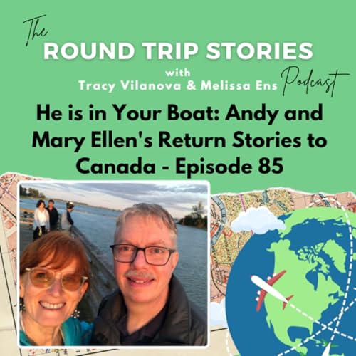 85 | He is in Your Boat: Andy and Mary Ellen's Return Stories to Canada