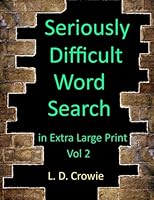 Seriously Difficult Word Search in Extra Large Print Vol 2 1542692717 Book Cover