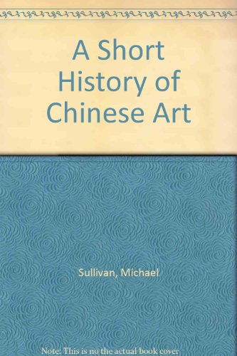 A Short History of Chinese Art B0023FDCXC Book Cover