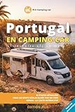 Portugal en Camping car : Itinéraire complet 2026: Road trip en Camping car au Portugal : le guide 2026 en camping car