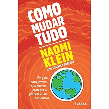 Capa do livro Como mudar tudo: Um guia para jovens que querem proteger o planeta e uns aos outros