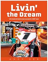 Livin' the Dream - Life inside Britain's most successful MXGP team 1785453289 Book Cover
