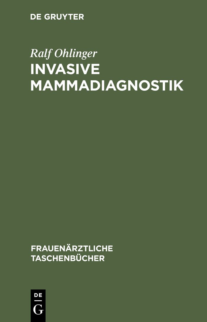 Invasive Mammadiagnostik: Stanzbiopsie, Drahtmarkierung, Präparatsonographie (Frauenärztliche Taschenbücher)