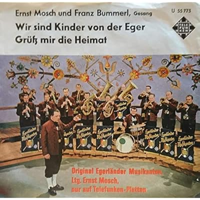 Die Original Egerl&auml;nder Musikanten: Wir Sind Kinder Von Der Eger / Gr&uuml;&szlig; Mir Die Heimat