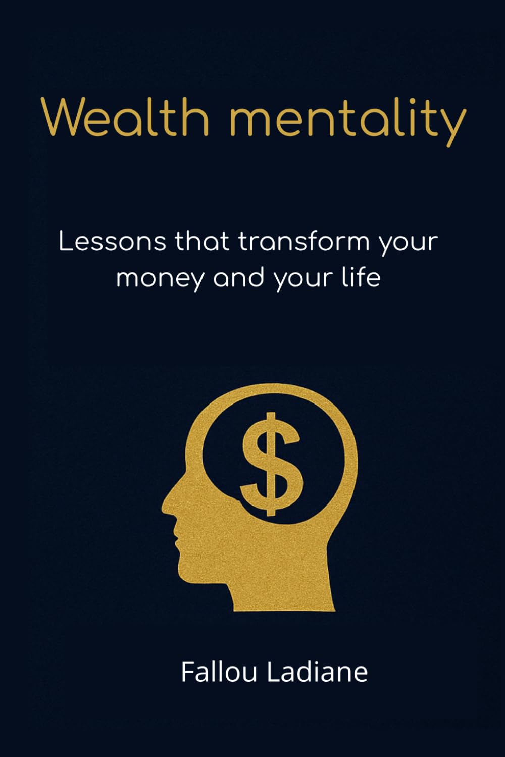 Wealth mentality: Lessons that transform your money and your life
