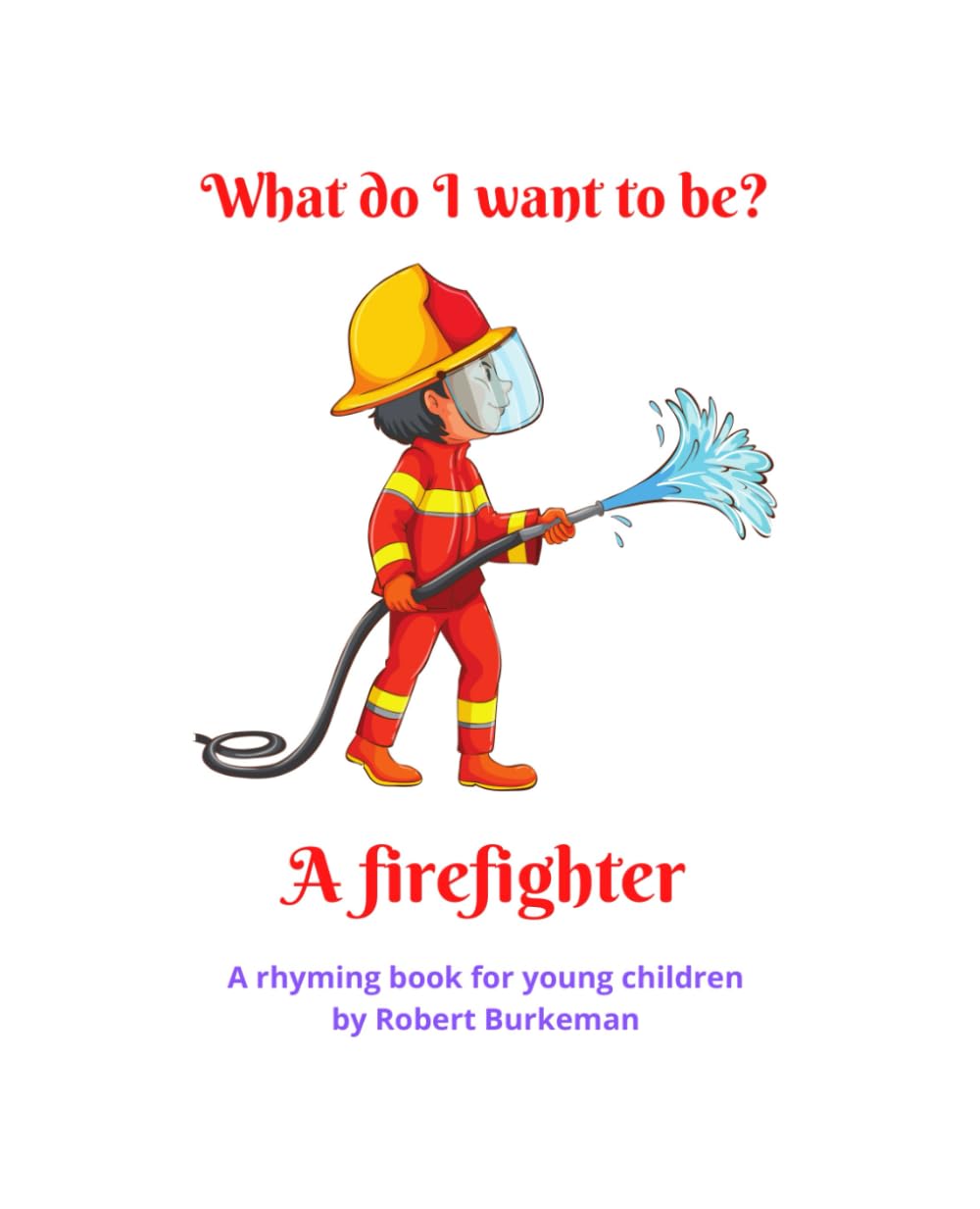 What do I want to be? A firefighter