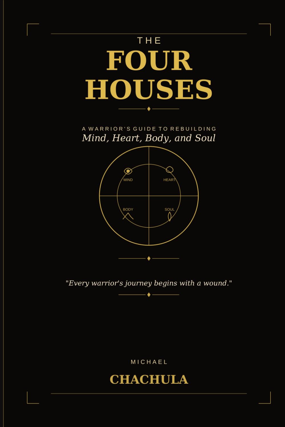 The Four Houses A Warrior’s Guide: Rebuilding Mind, Heart, Body, and Soul
