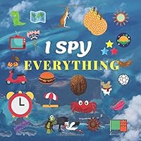 I Spy Everything: A Fun Guessing Game for 2-5 Year Olds A-Z 1676415750 Book Cover