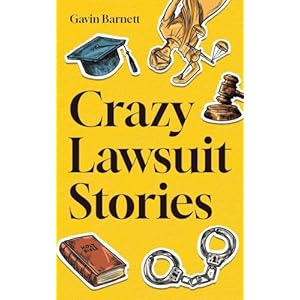 Crazy Lawsuit Stories: Discover 101 of The Most Bizarre, Hilarious, and Mind-Boggling Lawsuits Ever! Paperback – September 10, 2023