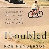 Troubled: A Memoir of Foster Care, Family, and Social Class