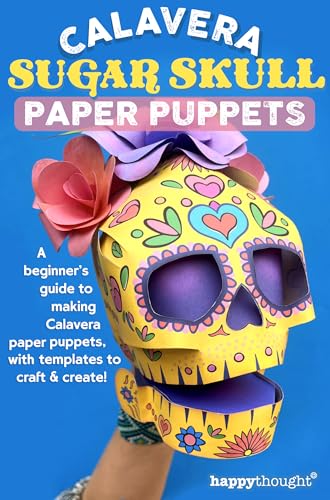 Calavera Sugar Skull Paper Puppets: A beginner’s guide to making Calavera paper puppets, with templates to craft & create! (Happythought craft workbooks Book 12)
