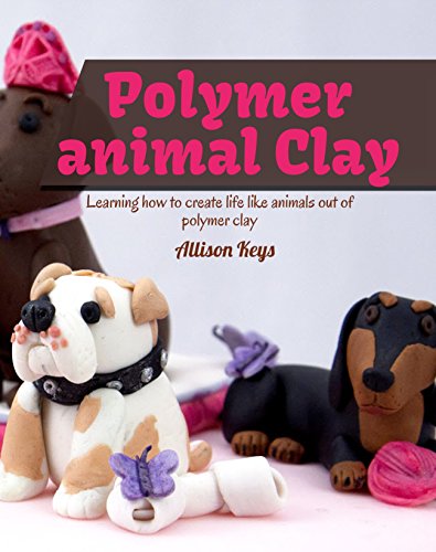 Polymer animal clay : Learning how to create life like animals out of polymer clay