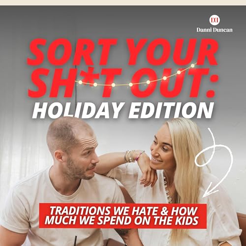 Sort Your Sh*t Out: Holiday Edition! Traditions We Hate + How Much We Spend on the Kids Podcast Por  arte de portada
