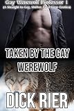 Taken by the Gay Werewolf (Gay Werewolf Professor 1): (A Straight to Gay, Shifter, First Time Erotica)