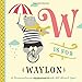 W is for Waylon: A Personalized Alphabet Book All About You! (Personalized Children's Book)