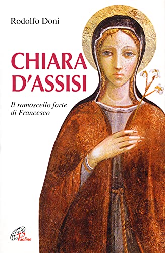  Chiara d\'Assisi. Il ramoscello forte di Francesco