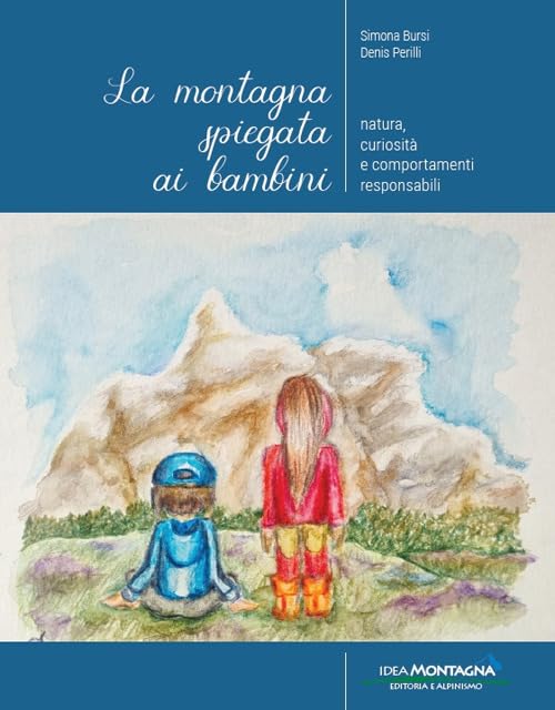La montagna spiegata ai bambini. Natura, curiosità e comportamenti responsab