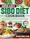 Super Easy Sibo Diet Cookbook: Quick, Gut-Healing Recipes to Relieve Bloating, Restore Balance, and Support Digestive Health