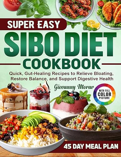 Super Easy Sibo Diet Cookbook: Quick, Gut-Healing Recipes to Relieve
