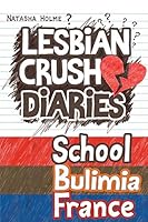 Lesbian Crush Diaries: School, Bulimia, France 1511700998 Book Cover