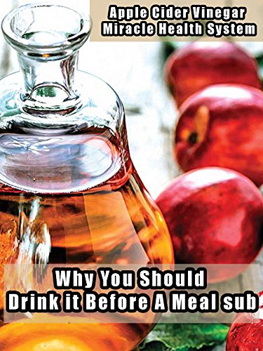 Apple Cider Vinegar Miracle Health System - Why You Should Drink it Before