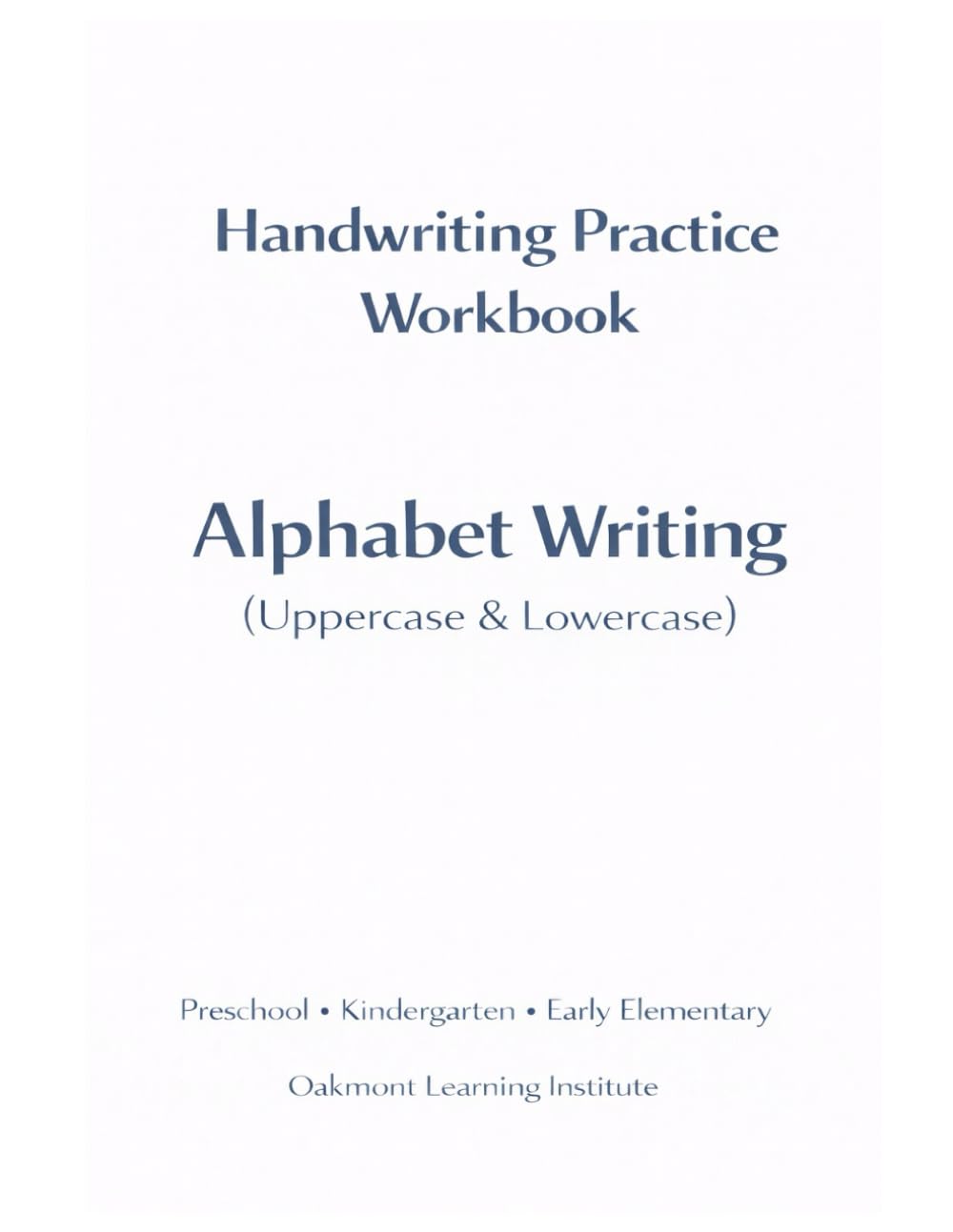 Handwriting Practice Workbook: Alphabet: Uppercase and Lowercase Letter Tracing for Preschool, Kindergarten, and Early Elementary Learners
