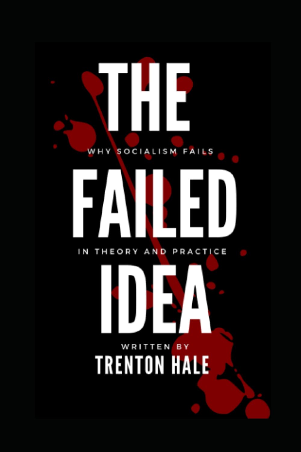 The Failed Idea: Why Socialism Fails in Theory and Practice