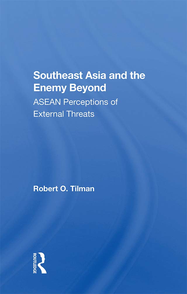 Southeast Asia And The Enemy Beyond: Asean Perceptions Of External Threats      1st Edition, Kindle Edition