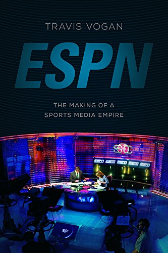 Télécharger ESPN: The Making of a Sports Media Empire (English Edition) Gratuit