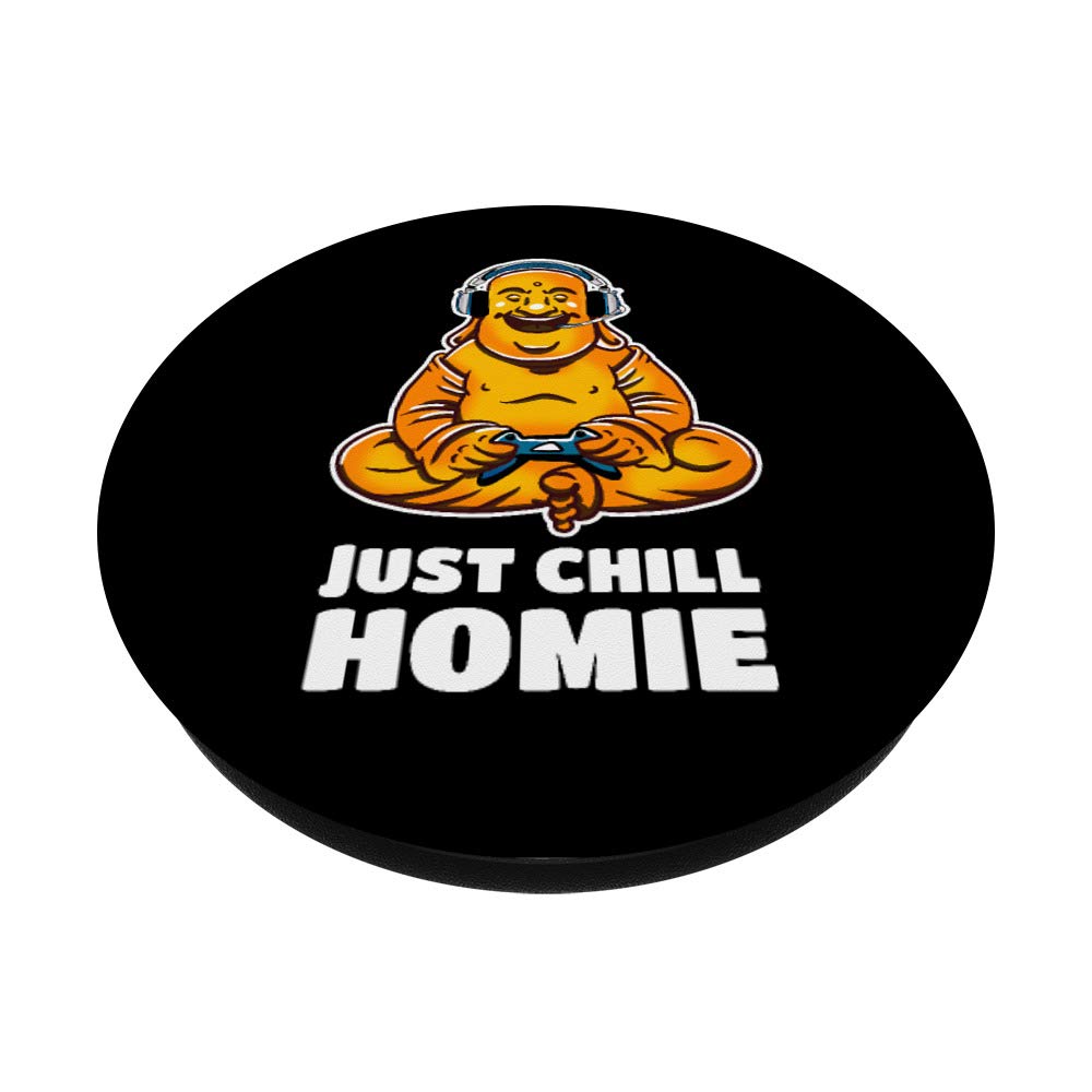 Amazon.com: Just Chill Homie Buddha e-Gamer Funny Buddhism Video Games  PopSockets PopGrip: Swappable Grip for Phones & Tablets : Cell Phones &  Accessories