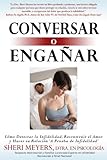 Conversar o Engañar: Cómo Detectar la Infidelidad, Reconstruir el Amor y Hacer su Relación 'A Prueba de Infidelidad' (Spanish Edition)