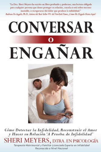 Conversar o Engañar: Cómo Detectar la Infidelidad, Reconstruir el Amor y Hacer su Relación 'A Prueba de Infidelidad' (Spanish Edition)