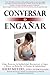 Conversar o Engañar: Cómo Detectar la Infidelidad, Reconstruir el Amor y Hacer su Relación 'A Prueba de Infidelidad' (Spanish Edition)