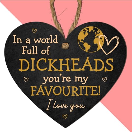 In a World Full of Dickheads, You're My Favourite! Funny Romantic MDF Heart Plaque – Humorous Gift for Couples – Black Wall Hanging Sign for Him or Her – Gift Idea For Valentine’s Day (Heart Plaque)