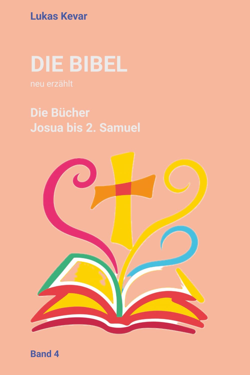 Die Bibel neu erzählt: Die Bücher Josua bis 2. Samuel: 4