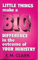 Little Things Make a Big Difference in the Outcome of Your Ministry 1450788416 Book Cover