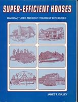 Super efficient houses: Manufactured and do-it-yourself kit houses 0962558354 Book Cover