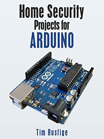 Amazon.com: Home Security Projects for Arduino eBook : Rustige, Tim: Books