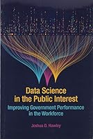 Data Science in the Public Interest: Improving Government Performance in the Workforce 0880996749 Book Cover