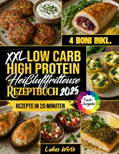 XXL Low Carb High Protein Heißluftfritteuse Rezeptbuch: Gut essen, satt werden und Gewicht verlieren – abwechslungsreiche, köstliche Familienrezepte in unter 20 Minuten (Mit Farbfotos) XXL Low Carb High Protein Heißluftfritteuse Rezeptbuch: Gut essen, satt werden und Gewicht verlieren – abwechslungsreiche, köstliche Familienrezepte in unter 20 Minuten (Mit Farbfotos)