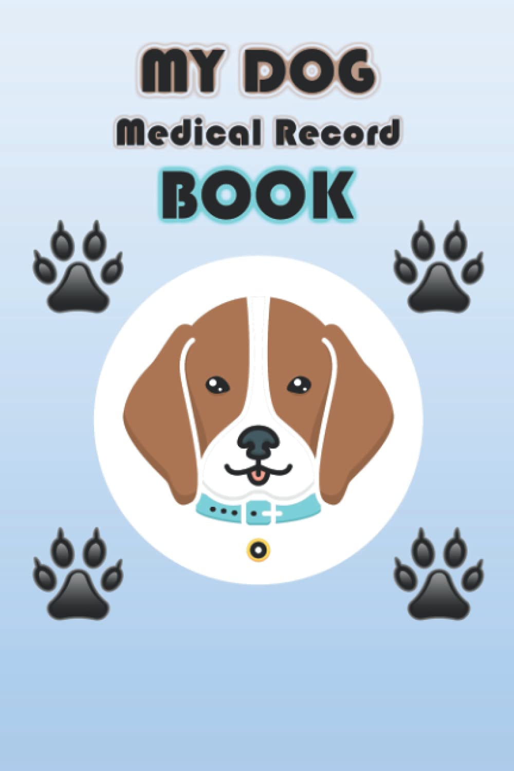 MY DOG Medical record book: Dog Health Log Book Journal,Medical Organizer Notebook Journal and medical treatments