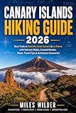 CANARY ISLANDS HIKING GUIDE 2026: Best Trails in Tenerife, Gran Canaria & La Palma with Volcano Walks, Coastal Routes, Maps, Travel Tips & Adventure Itineraries (THE SIGNATURE TRAILS SERIES)