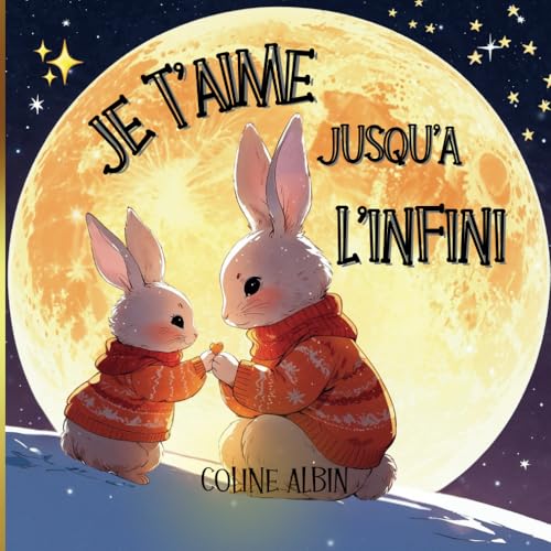 Je t'aime jusqu'à l'infini, Album Jeunesse: Livre enfant sur le thème de l'amour d'une maman pour son enfant, 3 ans, 4 ans, 5 ans, 6 ans, lien enfant ... Famille, Emotion, confiance en soi, cp ce1